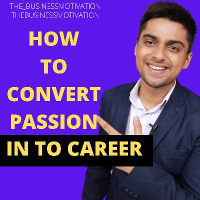 How to convert passion into career.