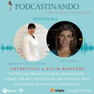 #61. EJERCICIO TERAPEUTICO EN ONCOLOGÍA. Cómo crear y visibilizar un servicio muy necesario pero poco conocido. Entrevista a Katia Bonvehí #61. EJERCICIO TERAPEUTICO EN ONCOLOGÍA. Cómo crear y visibilizar un servicio muy necesario pero poco conocido. Entrevista a Katia Bonvehí