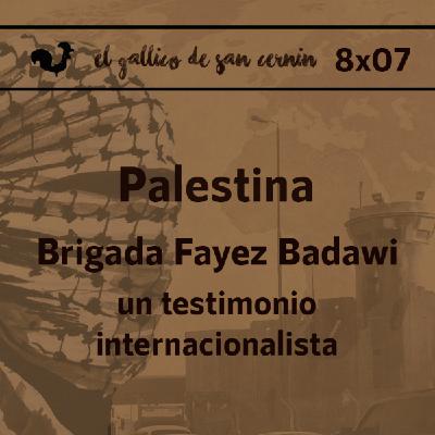 EGdSC 8x07 Brigada Fayez Badawi. Un testimonio internacionalista desde PALESTINA