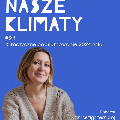 #24 Klimatyczne podsumowanie roku 2024, czyli odpady, lasy, woda, polityka i protesty