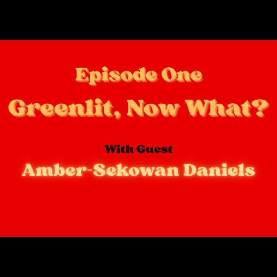 Greenlit, Now What? Greenlit, Now What?