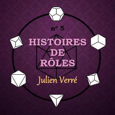 Episode 136: Histoires de rôles 5 - Julien Verré