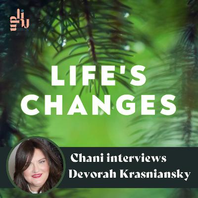 Life's Changes With Devorah Krasniansky