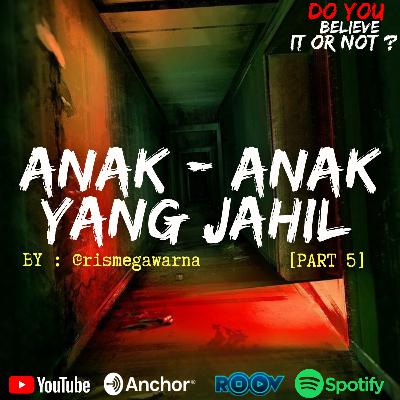Ep.#62 ANAK - ANAK YANG JAHIL [PART 5]