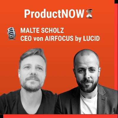 Malte Scholz – Gründer & CEO von airfocus (jetzt Teil von Lucid) über AI, Leadership & Product Ops Malte Scholz – Gründer & CEO von airfocus (jetzt Teil von Lucid) über AI, Leadership & Product Ops