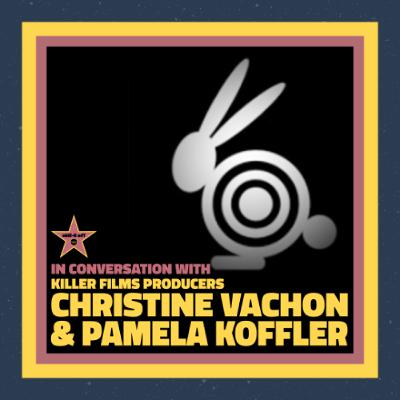 BONUS Ep. – In Conversation with: Christine Vachon & Pamela Koffler of Killer Films