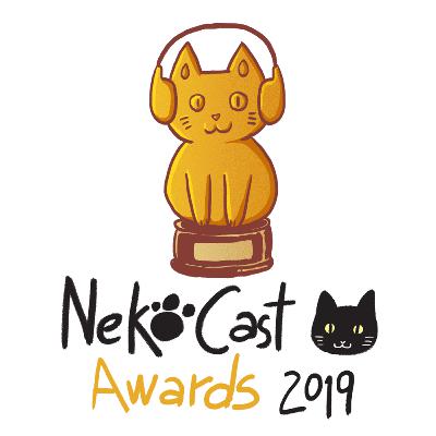 Nekocast #18 - Nekocast Awards 2019 Nekocast #18 - Nekocast Awards 2019