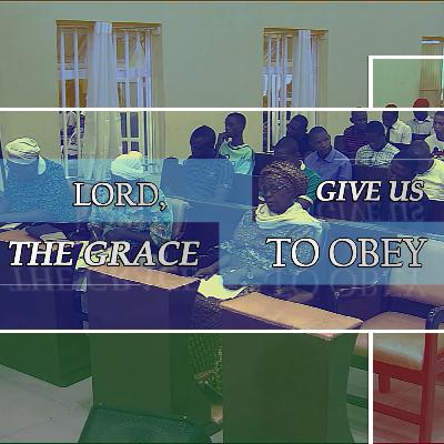 LORD, GIVE ME THE GRACE TO OBEY