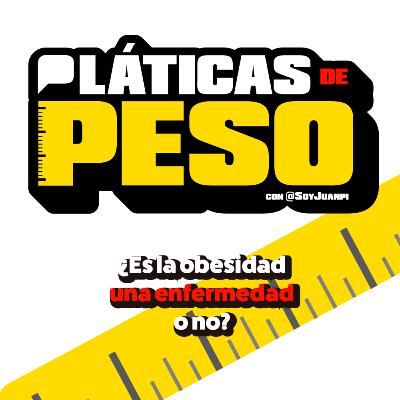 ¿Es la obesidad una enfermedad o no? Pláticas de Peso con @SoyJuanpi ¿Es la obesidad una enfermedad o no? Pláticas de Peso con @SoyJuanpi
