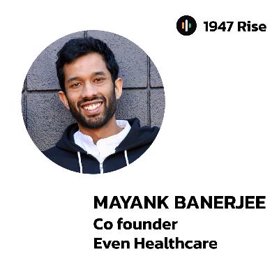115: Building a Healthcare Model That Keeps You Out of the Hospital, Ft Mayank Banerjee