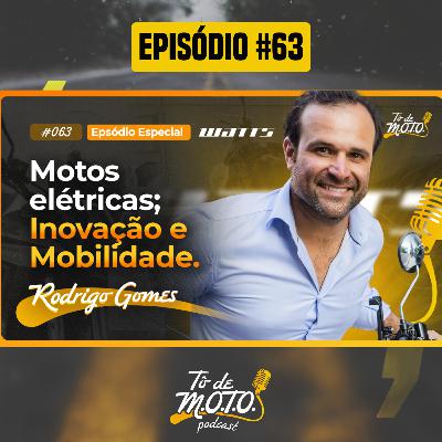 EP #63 | RODRIGO GOMES (CEO WATTS MOBILIDADE)