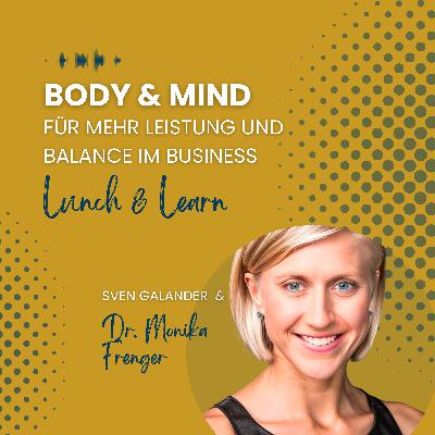 Episode 17 - Lunch & Learn | "Body & Mind für mehr Leistung und Balance im Business" (Gast: Dr. Monika Frenger, Sportwissenschaftlerin & Business Coach)