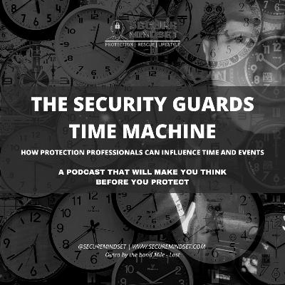 The Security Guards Time Machine - How to influence Time as a protection professional