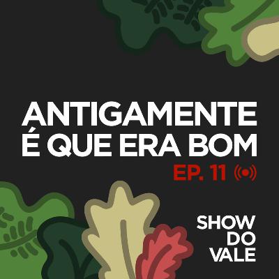 Ep11 - Antigamente é que era bom... Ep11 - Antigamente é que era bom...