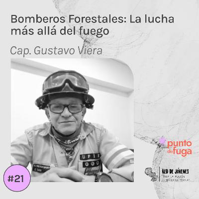 #21 Bomberos Forestales: La lucha más allá del fuego - Cap. Gustavo Viera
