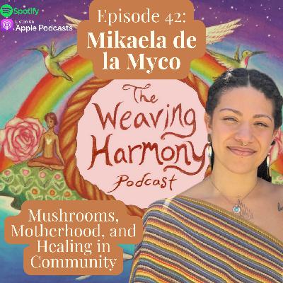 42. Mushrooms, Motherhood, and Healing in Community w/ Mikaela de la Myco