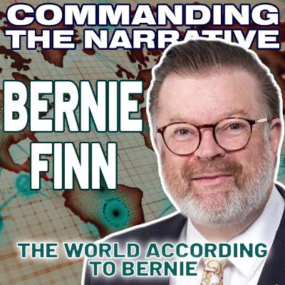BERNIE FINN – The World According to Bernie - Unfiltered & Unrestricted – CtN117 BERNIE FINN – The World According to Bernie - Unfiltered & Unrestricted – CtN117