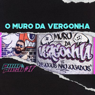 O Muro da Vergonha de Jogos não Jogados - POMPUSH🎙️#17 O Muro da Vergonha de Jogos não Jogados - POMPUSH🎙️#17