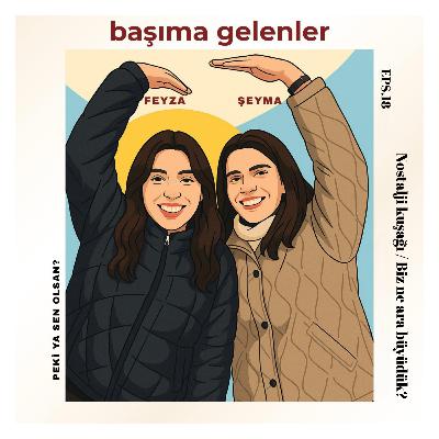 18 | Nostalji Kuşağı / Biz Ne Ara Büyüdük?