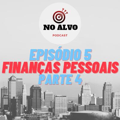 Episódio #5 - Finanças Pessoais (PARTE 3 FINAL)