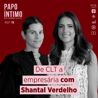 15. De CLT a empresária com Shantal Verdelho