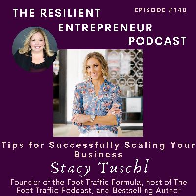EP 140 | Stacy Tuschl - Tips for Successfully Scaling Your Business EP 140 | Stacy Tuschl - Tips for Successfully Scaling Your Business