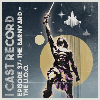 037: The Barnyard – The U.O.O. (Unidentified Orbiting Object)