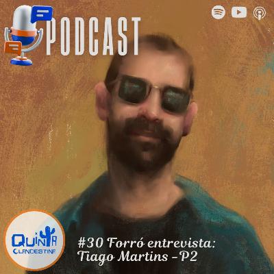 #30 Forró entrevista: Tiago Martins - Parte II