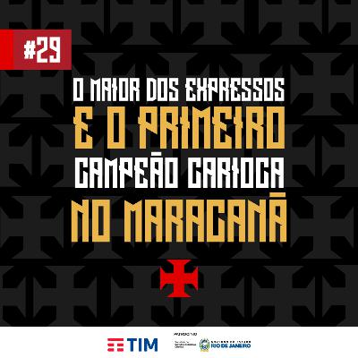 Ep. 29 - O Maior dos Expressos e o Primeiro Campeão Carioca no Maracanã
