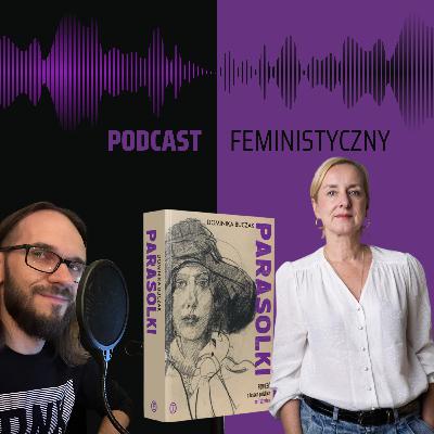 „Parasolki” — powieść o polskich sufrażystkach. Rozmowa z Dominiką Buczak | Odc. 65