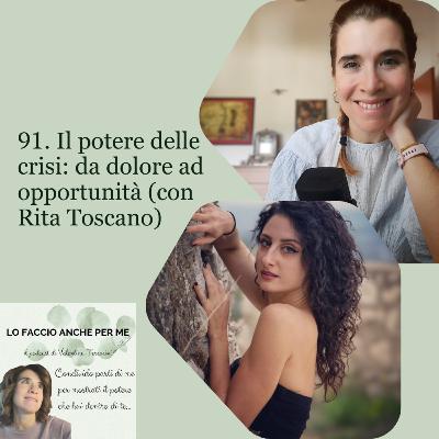 91. Il potere delle crisi: da dolore ad opportunità (con Rita Toscano)