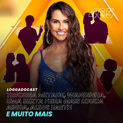 LoGGadoCast 465 - Terceira Metade, Wandinha, Uma Sexta Feira Mais Louca Ainda, Alien: Earth e muito mais