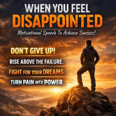 WHEN YOU FEEL DISAPPOINTED - Motivational Speech To Achieve Success!