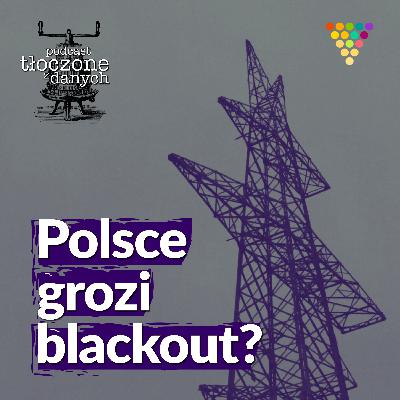 Czy Polsce grozi blackout?