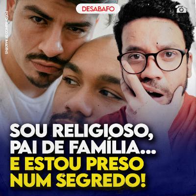 Sou RELIGIOSO, PAI DE FAMÍLIA... e estou PRESO num SEGREDO!