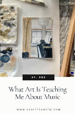 082 - What Art Is Teaching Me About Music 082 - What Art Is Teaching Me About Music