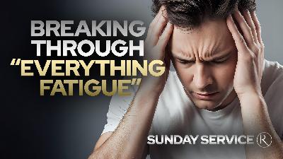 Breaking Through Everything Fatigue • Sunday Service Breaking Through Everything Fatigue • Sunday Service