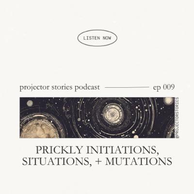 Prickly Initiations, Situations, & Mutations