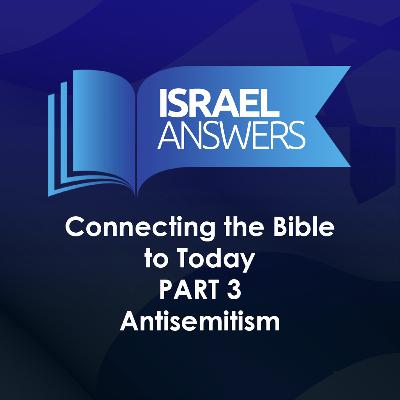 Part 3: Connecting the Bible to Today - Antisemitism Part 3: Connecting the Bible to Today - Antisemitism