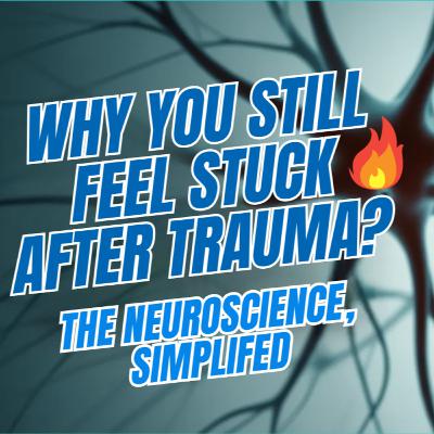 Why Does Trauma Make Your Brain Feel Stuck? Neuroscience Simplified