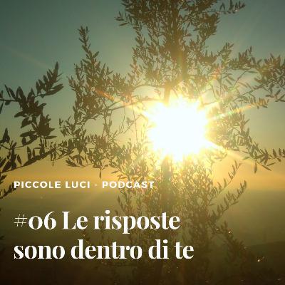 #06 Le risposte sono dentro di te