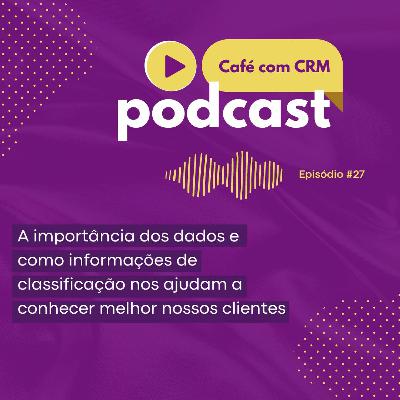 Café com CRM #27 - A importância dos dados no CRM Café com CRM #27 - A importância dos dados no CRM