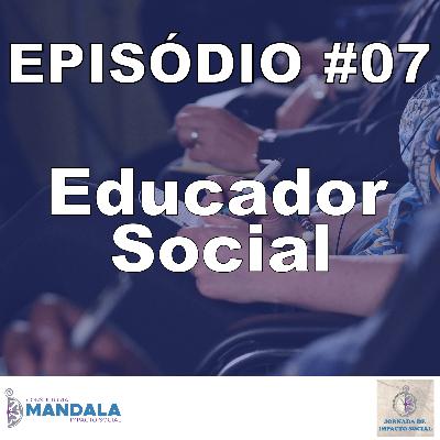Episódio 07 – Educador Social Episódio 07 – Educador Social