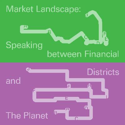 Market Landscape: Speaking between Financial Districts and The Planet Market Landscape: Speaking between Financial Districts and The Planet