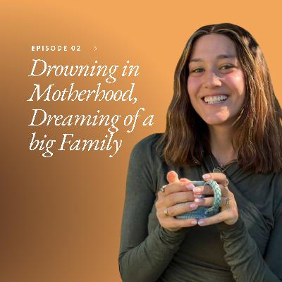 Drowning in Motherhood, Dreaming of a big Family