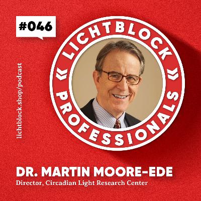 #046 Dr. Martin Moore-Ede – Is Your Lighting Making You Sick? #046 Dr. Martin Moore-Ede – Is Your Lighting Making You Sick?