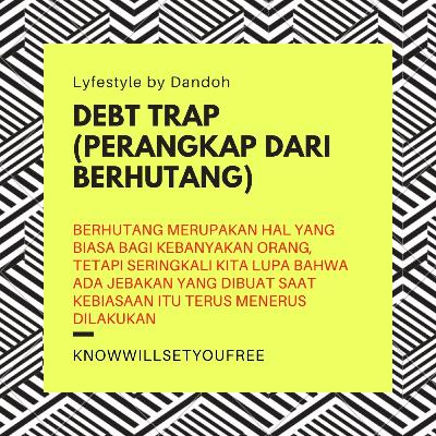 Lyfestyle #17: Debt Trap, bagaimana kebiasaan berhutang menjebak kita? Lyfestyle #17: Debt Trap, bagaimana kebiasaan berhutang menjebak kita?