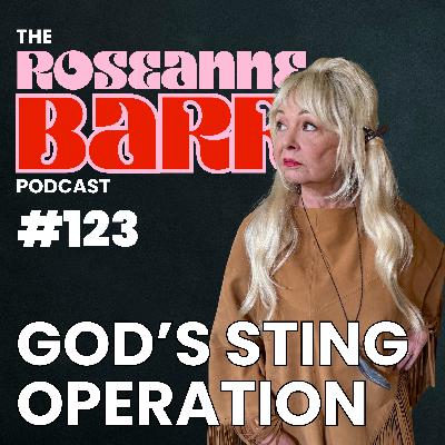 God's Sting Operation | The Roseanne Barr Podcast #123