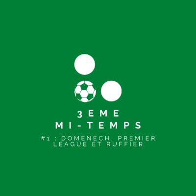 3ème mi-temps #1 : Domenech, Premier League et Ruffier