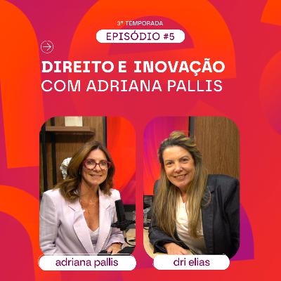Direito e Inovação com Adriana Pallis